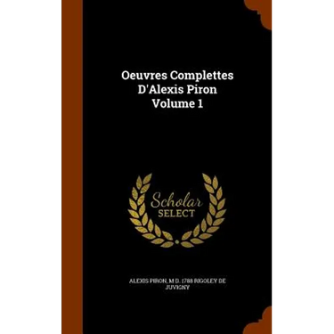 Oeuvres Complettes D'Alexis Piron Volume 1