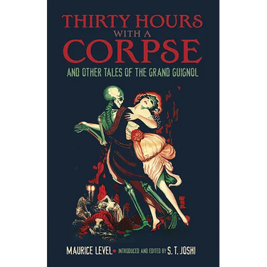 Thirty Hours with a Corpse: And Other Tales of the Grand Guignol