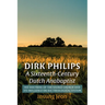 Dirk Philips, A Sixteenth-Century Dutch Anabaptist