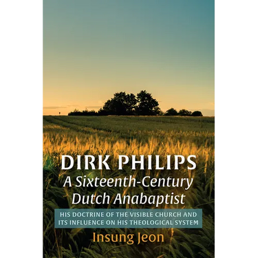 Dirk Philips, A Sixteenth-Century Dutch Anabaptist