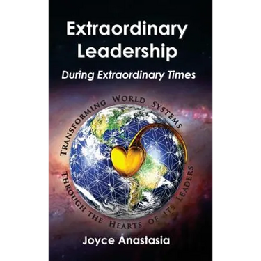 Extraordinary Leadership During Extraordinary Times: Transforming World Systems Through the Hearts of Its Leaders