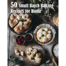 50 Small Batch Baking Recipes for Home