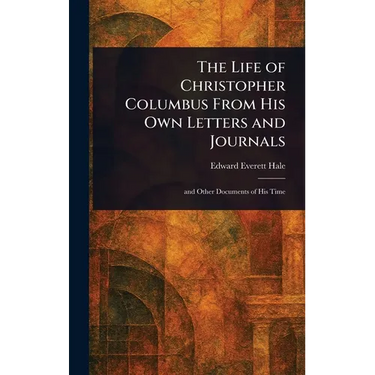 The Life of Christopher Columbus From His Own Letters and Journals