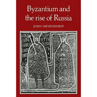 Byzantium and the Rise of Russia: A Study of Byzantino-Russian Relations in the Fourteenth Century