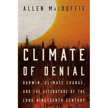 Climate of Denial: Darwin, Climate Change, and the Literature of the Long Nineteenth Century