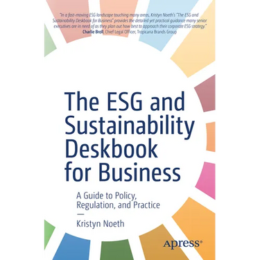The Esg and Sustainability Deskbook for Business: A Guide to Policy, Regulation, and Practice