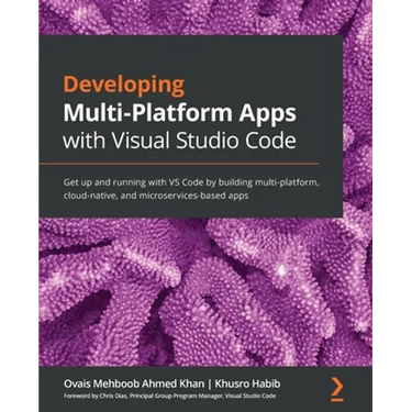 Developing Multi-Platform Apps with Visual Studio Code: Get up and running with VS Code by building multi-platform, cloud-native, and microservices-ba