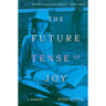 The Future Tense of Joy: A Memoir