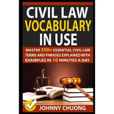 Civil Law Vocabulary in Use: Master 350+ Essential Civil Law Terms and Phrases Explained with Examples in 10 Minutes a Day