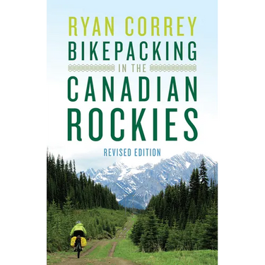 Bikepacking in the Canadian Rockies -- Revised Edition
