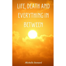 Life, Death and everything in between