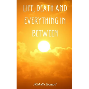 Life, Death and everything in between