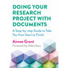 Doing Your Research Project with Documents: A Step-By-Step Guide to Take You from Start to Finish