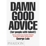 Damn Good Advice (for People with Talent!): How to Unleash Your Creative Potential by America's Master Communicator