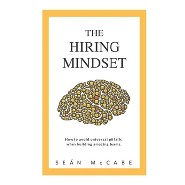The Hiring Mindset: How to avoid universal pitfalls when building amazing teams.