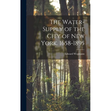 The Water-Supply of the City of New York. 1658-1895