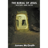 The Burial of Jesus: History & Faith