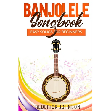 Banjolele Songbook: Easy Songs For Beginners