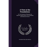 A View at the Foundations: Or, First Causes of Character As Operative Before Birth, From Hereditary and Spiritual Sources