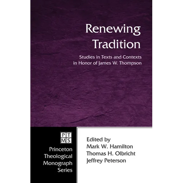 Renewing Tradition: Studies in Texts and Contexts in Honor of James W. Thompson