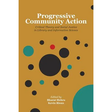 Progressive Community Action: Critical Theory and Social Justice in Library and Information Science