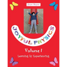Joyful Physics Volume I: Learning by Experiencing