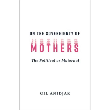 On the Sovereignty of Mothers: The Political as Maternal