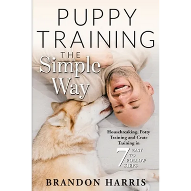 Puppy Training the Simple Way: Housebreaking, Potty Training and Crate Training in 7 Easy-to-Follow Steps