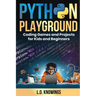 Python Playground: Coding Games and Projects for Kids and Beginners