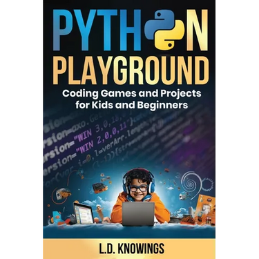 Python Playground: Coding Games and Projects for Kids and Beginners