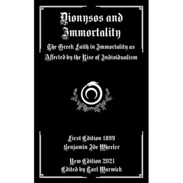 Dionysos and Immortality: The Greek Faith in Immortality as Affected by the Rise of Individualism