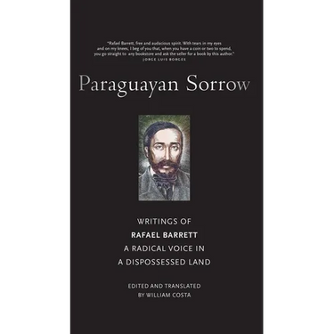 Paraguayan Sorrow: Writings of Rafael Barrett, a Radical Voice in a Dispossessed Land
