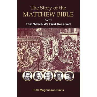 The Story of the Matthew Bible: Part 1, That Which We First Received