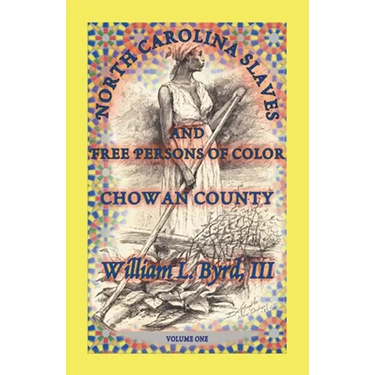 North Carolina Slaves and Free Persons of Color: Chowan County, Volume One