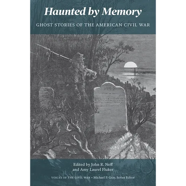 Haunted by Memory: Ghost Stories of the American Civil War