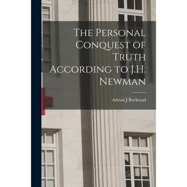The Personal Conquest of Truth According to J.H. Newman