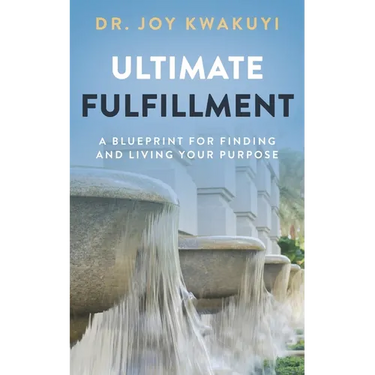 Ultimate Fulfillment: A Blueprint for Finding and Living Your Purpose