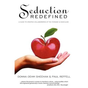 Seduction Redefined: A Guide to Creative Collaboration of the Feminine and Masculine