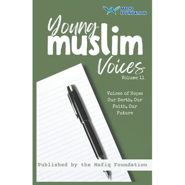 Young Muslim Voices Volume 11 - Voices of Hope: Our Earth, Our Faith, Our Future: Essays on Earth, Invention, and Legacy