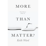 More Than Matter?: What Humans Really Are