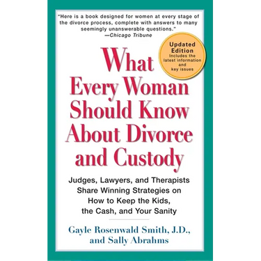 What Every Woman Should Know About Divorce and Custody (Rev): Judges, Lawyers, and Therapists Share Winning Strategies onHow toKeep the Kids, the Cash