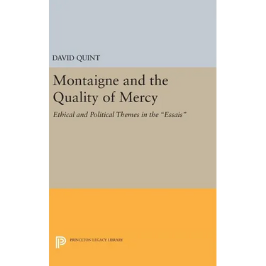 Montaigne and the Quality of Mercy: Ethical and Political Themes in the Essais