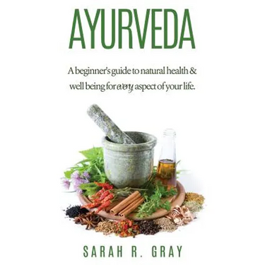 Ayurveda: A Beginner's Guide to Natural Health and Well-Being