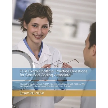 CCA Exam Unofficial Practice Questions for Certified Coding Associate: CCA is the trademark of AHIMA. We are not affiliated with AHIMA. We mention CCA