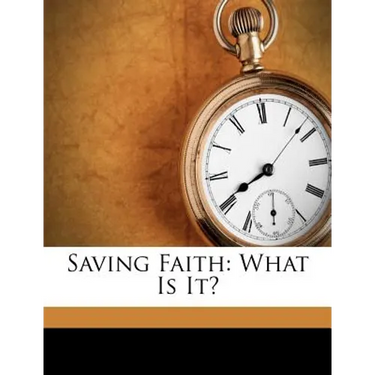 Saving Faith: What Is It?