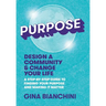 Purpose: Design a Community and Change Your Life---A Step-by-Step Guide to Finding Your Purpose and Making It Matter