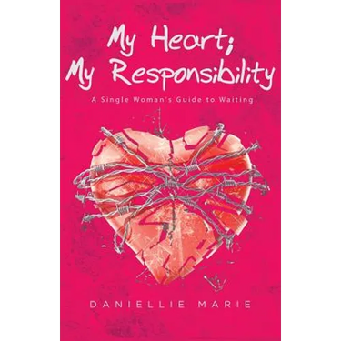 My Heart; My Responsibility: A Single Woman's Guide to Waiting