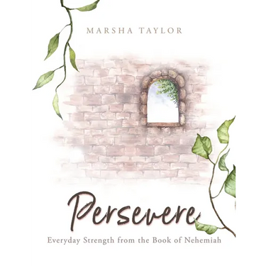 Persevere: Everyday Strength from the Book of Nehemiah