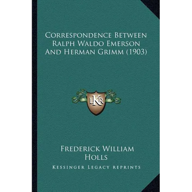 Correspondence Between Ralph Waldo Emerson And Herman Grimm (1903)