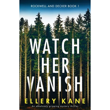 Watch Her Vanish: An absolutely gripping mystery thriller